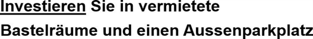 Investieren Sie in 2 vermietete Hobbyräume + 1 Aussenparkplatz - 0
